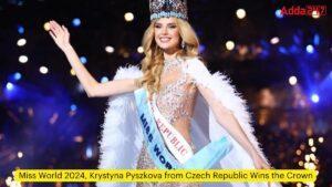 मिस वर्ल्ड 2024, चेक गणराज्य की क्रिस्टीना पिस्ज़कोवा बनी विजेता |_3.1