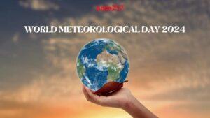 विश्व मौसम विज्ञान दिवस 2024: इतिहास और महत्व |_3.1