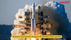 रूस ने किया अंगारा- ए5 रॉकेट का सफल प्रक्षेपण |_3.1