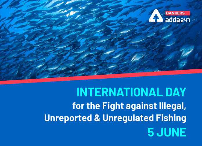 International Day for the Fight against Illegal, Unreported and Unregulated Fishing | बेकायदेशीर, अप्रत्याशित आणि अनियंत्रित मच्छिमारीविरूद्ध लढा आंतरराष्ट्रीय दिवस_2.1