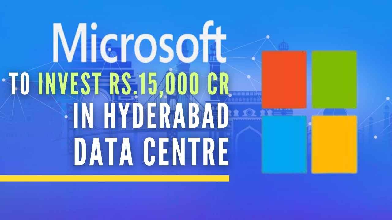 Microsoft will set up India’s largest Data Center region in Hyderabad