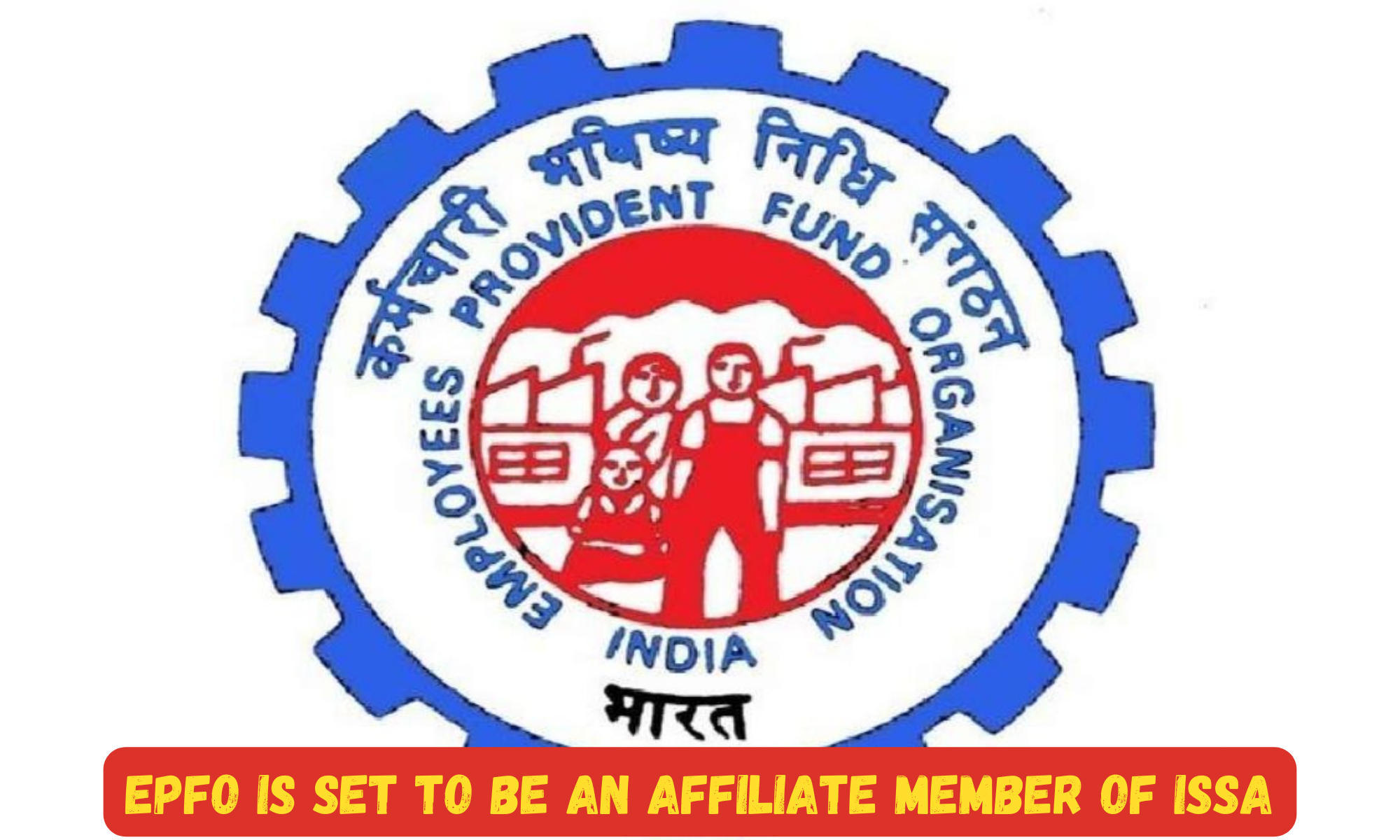 EPFO is set to be an affiliate member of ISSA and gain worldwide recognition_50.1