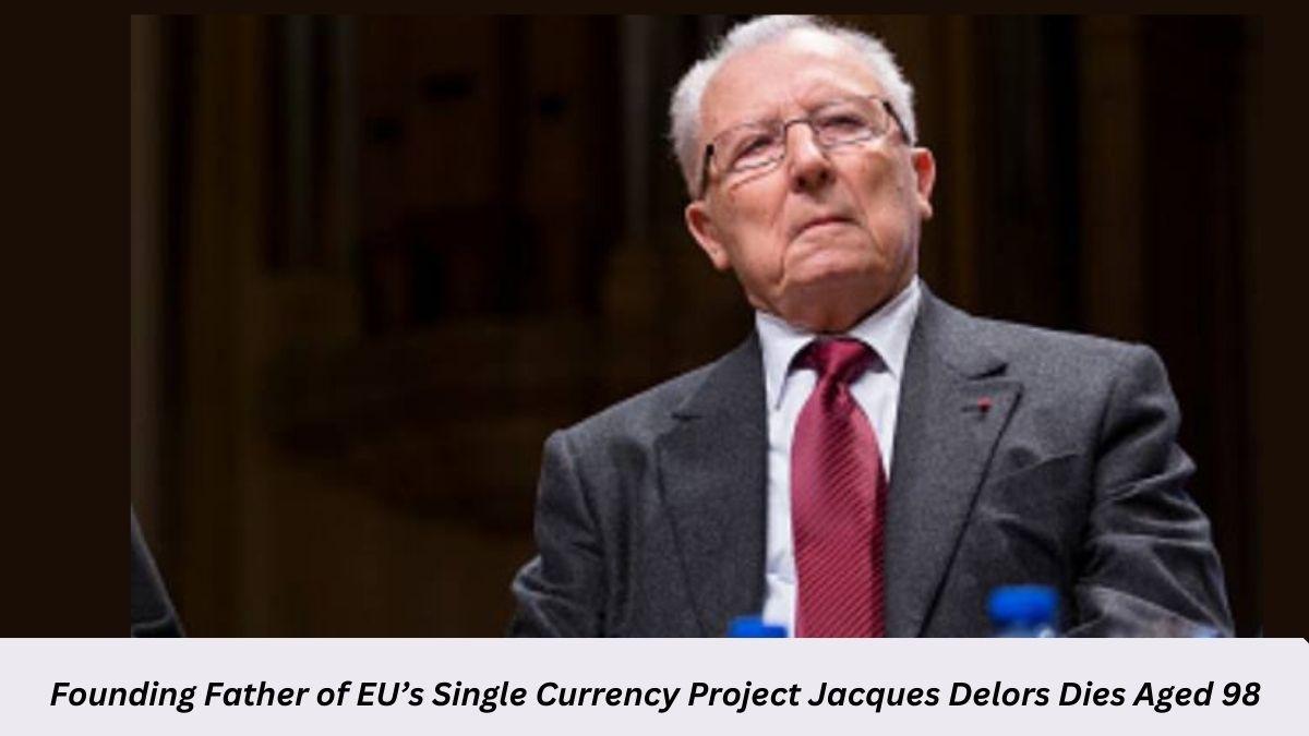 Founding Father of EU's Single Currency Project Jacques Delors Dies Aged 98_60.1