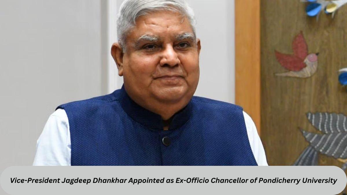 Vice-President Jagdeep Dhankhar Appointed as Ex-Officio Chancellor of Pondicherry University_60.1