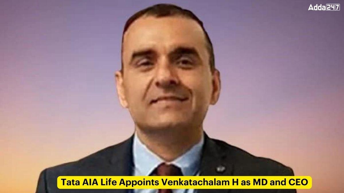 Tata AIA Life Appoints Venkatachalam H as MD and CEO_60.1