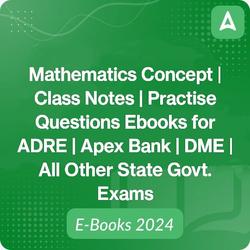 Mathematics Concept | Class Notes | Practice Questions EBooks for ADRE | Apex Bank | DME | All Other State Govt. Exams By Adda 247