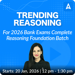 Trending Reasoning | Foundation Batch for 2026 Bank Exams | Pre + Mains | Online Live Classes by Adda 247