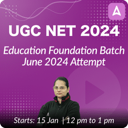 UGC NET 2024 EDUCATION FOUNDATION BATCH (JUNE 2024 ATTEMPT) | Online Live Classes by Adda 247