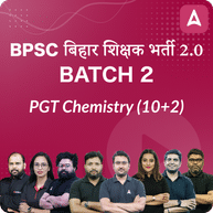 BPSC | बिहार शिक्षक भर्ती 2.0 | PGT Chemistry (10+2) | Batch 2 | Online Live Classes by Adda 247