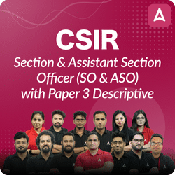CSIR - Section & Assistant Section Officer (SO & ASO) For Paper 1, 2 & 3 Pre-Recorded Batch Based on Latest Revised Syllabus by Adda 247
