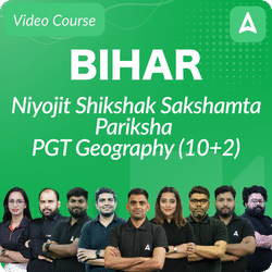 Bihar Niyojit Shikshak Sakshamta Pariksha | PGT GEOGRAPHY (10+2) | Video Course by Adda 247