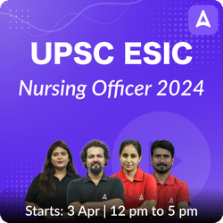 UPSC ESIC Nursing Officer 2024 Online Coaching Batch Based on the Latest Exam Pattern by Adda247