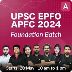 UPSC EPFO APFC 2024 Foundation Online Coaching Batch Based On Latest Exam Pattern By Adda247 IAS