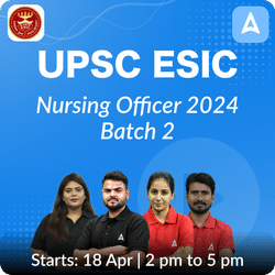 UPSC ESIC Nursing Officer 2024 Online Coaching Batch 2 Based on the Latest Exam Pattern by Adda247