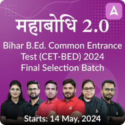 महाबोधि- Mahabodhi 2.0 Bihar B.Ed. Common Entrance Test (CET-BED) 2024 Final Selection Batch | Online Live Classes by Adda 247