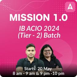 Mission 1.0 - IB ACIO 2024 (Tier - 2) Batch  | Intelligence Bureau (IB) Assistant Central Intelligence Officer (ACIO) Grade-II Executive | Online Live Classes by Adda 247