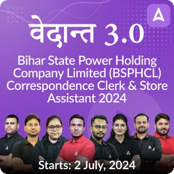 वेदान्त- Vedanta 3.0 Bihar State Power Holding Company Limited (BSPHCL) Correspondence Clerk and Store Assistant 2024 Final Selection Batch | Online Live Classes by Adda 247
