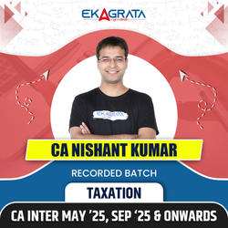 CA-Inter Regular Course for Taxation (DT+GST) for May 25, Sep 25 & onwards by CA Nishant Kumar | Recorded Batch