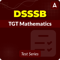 DSSSB TGT Mathematics Mock Test 2024 - 25