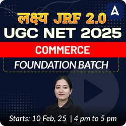 लक्ष्य JRF 2.0 | UGC NET 2025 | COMMERCE FOUNDATION BATCH (JUNE 2025 ATTEMPT) I LIVE + RECORDED CLASS BY ADDA 247