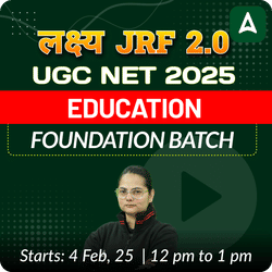 लक्ष्य JRF 2.0 | UGC NET 2025 | EDUCATION FOUNDATION BATCH (JUNE 2025 ATTEMPT) I LIVE + RECORDED CLASS BY ADDA 247