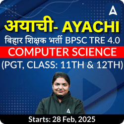 अयाची- Ayachi बिहार शिक्षक भर्ती BPSC TRE 4.0 Computer Science PGT (Class 11th & 12th) Complete Foundation with Final Selection Batch 2025 | Online Live Classes by Adda 247