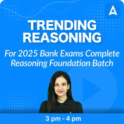 Trending Reasoning | For 2025 Bank Exams | Complete Reasoning Foundation Batch | Online Live Classes by Adda 247
