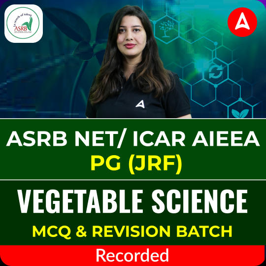 ASRB NET/ICAR AIEEA PG (JRF) Vegetable Science MCQ and Revision Batch | Online Recorded Classes By Adda247