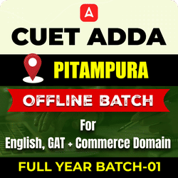 CUET ADDA PITAMPURA FULL YEAR OFFLINE BATCH-01 For English, GAT+ Commerce Domain By CUET Adda 247