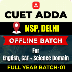 CUET ADDA NSP, DELHI FULL YEAR OFFLINE BATCH-01 For English, GAT+ Science Domain By CUET Adda 247
