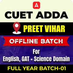 CUET ADDA PREET VIHAR  FULL YEAR OFFLINE BATCH-01 For English, GAT+ Science Domain By CUET Adda 247