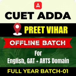 CUET ADDA PREET VIHAR  FULL YEAR OFFLINE BATCH-01 For English, GAT+ ARTS Domain By CUET Adda 247