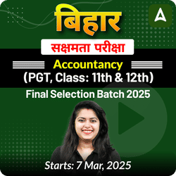 बिहार सक्षमता परीक्षा Accountancy (PGT, Class: 11th & 12th) Complete Foundation with Final Selection Batch 2025 | Online Live Classes by Adda247