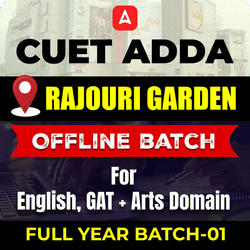 CUET ADDA RAJOURI GARDEN FULL YEAR OFFLINE BATCH-01 For English, GAT+ Arts Domain By CUET Adda 247