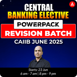 CENTRAL BANKING POWERPACK REVISION ELECTIVE BATCH | CAIIB JUNE 2025 | Bilingual | Online Live Classes by Adda 247