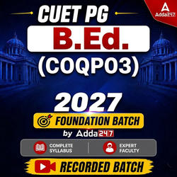 CUET PG Be.d (COQP03) 2027 Recorded Batch by Adda247