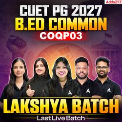 Lakshya Batch | CUET PG Be.d (COQP03) 2027 Ultimate BATCH | Online Coaching by Adda 247