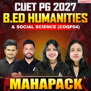 CUET PG 2027 B.ED HUMANITIES & SOCIAL SCIENCE (COQP04) MAHAPACK | CUET PG B.ED Humanities & Social Science Online Coaching By Adda 247