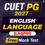 CUET PG 2027 ENGLISH LANGUAGE (LAQP01) Free Mock Test