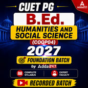CUET PG B.ED : B.Ed. Humanities and Social Science (COQP04) 2027 Recorded BATCH by Adda247