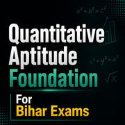 Quantitative Aptitude Foundation Mock Tests for Bihar Exams