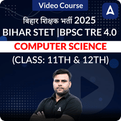 बिहार शिक्षक भर्ती 2025 Bihar STET | BPSC TRE 4.0 | Computer science (Class: 11th & 12th) | Complete Video Course by Adda247
