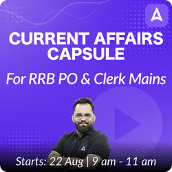 Current Affairs Capsule | For IBPS RRB PO & Clerk Mains | Online Live Classes by Adda 247