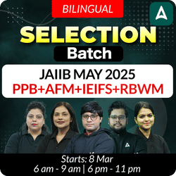 Selection Batch | JAIIB MAY 2025 | PPB+AFM+IEIFS+RBWM | Bilingual | Online Live Classes by Adda 247