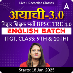 अयाची- Ayachi 3.0 बिहार शिक्षक भर्ती BPSC TRE 4.0 English (TGT, Class: 9th & 10th) Complete Live + Recorded Classes by Adda247