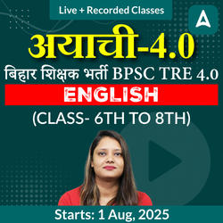 अयाची- Ayachi 4.0 बिहार शिक्षक भर्ती BPSC TRE 4.0 English (Class- 6th to 8th) Batch Live + Recorded Classes by Adda247