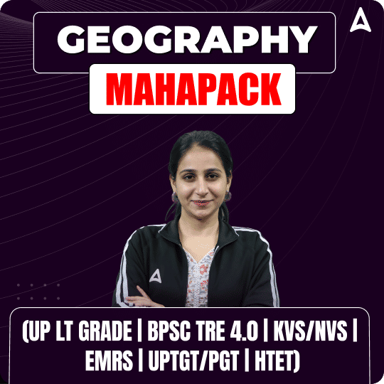 GEOGRAPHY MAHAPACK (UP LT GRADE | BPSC TRE 4.0 | KVS/NVS | EMRS | UPTGT/PGT | HTET)