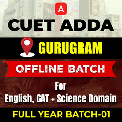 CUET ADDA GURUGRAM FULL YEAR OFFLINE BATCH-01 For English, GAT+ Science Domain By CUET Adda 247