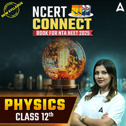 NEET Physics Book - NCERT Connect for Class 12th for NEET 2025 Exam  By Adda 247