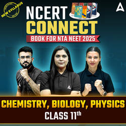 NEET PCB Books - NCERT Connect for Class 11th  - Physics, Chemistry and Biology for NEET 2025 Exam | (Set of 3 Books) By Adda 247